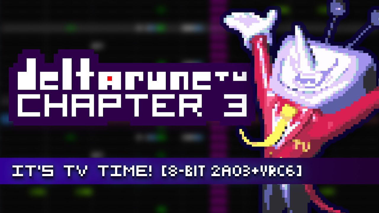 It's TV Time! [8-Bit, 2A03 + VRC6] - Deltarune Ch 3+4