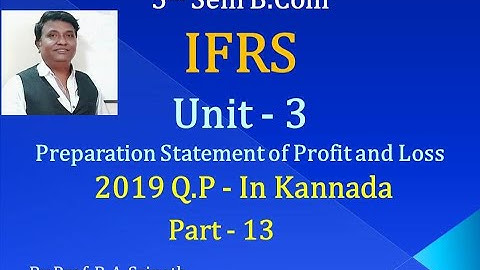 IFRS - Preparation of Statement of Profit & Loss PART 13 - B.Com 2019 QP for 7 Marks By Srinath Sir