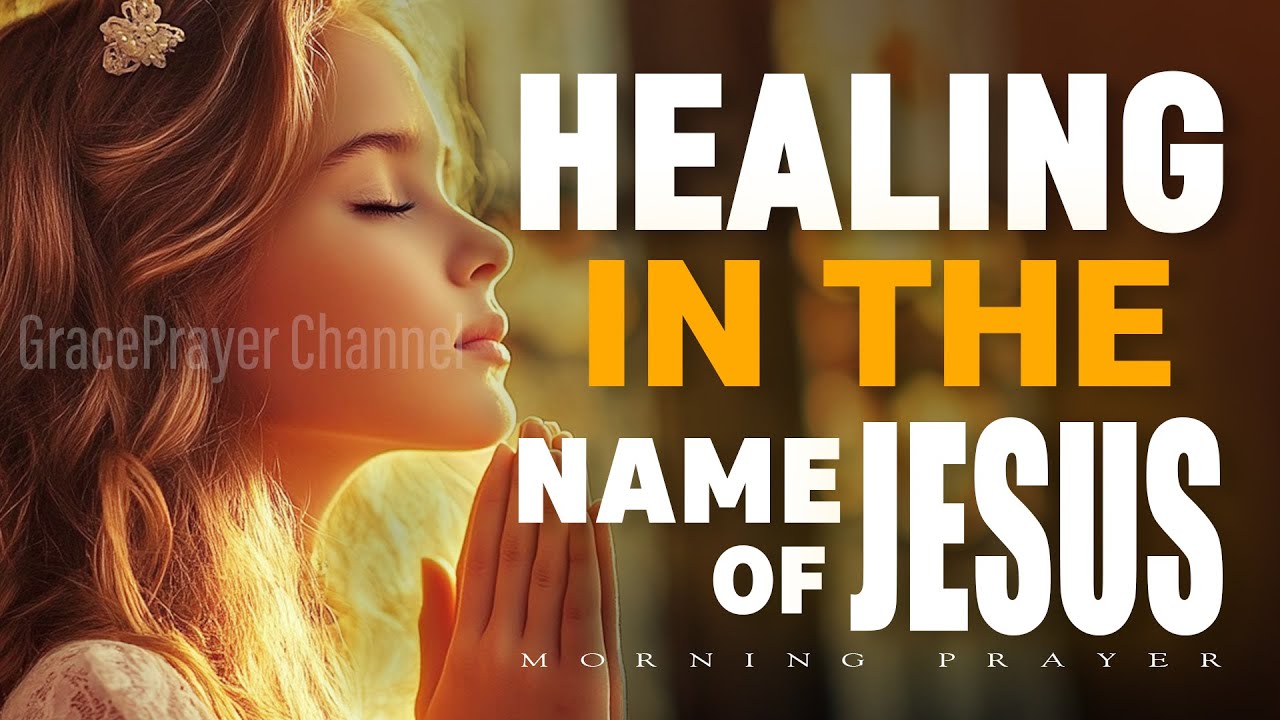 Healing in the Name of Jesus | Morning Prayer That Heals Disease ...
