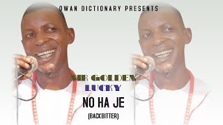 OWAN MUSIC▻ Sir Golden Lucky — 'No Ha Je (Backbiter)'