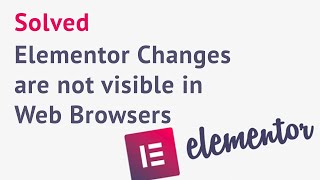 Fix for Elementor Changes are not visible in Web Browsers   Elementor Changes are not shown