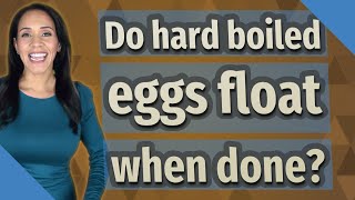 Do hard boiled eggs float when done?