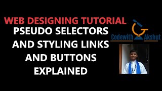 Web Designing Tutorial | Pseudo Selectors and Styling Links & Buttons Explained | Codewith Akshut