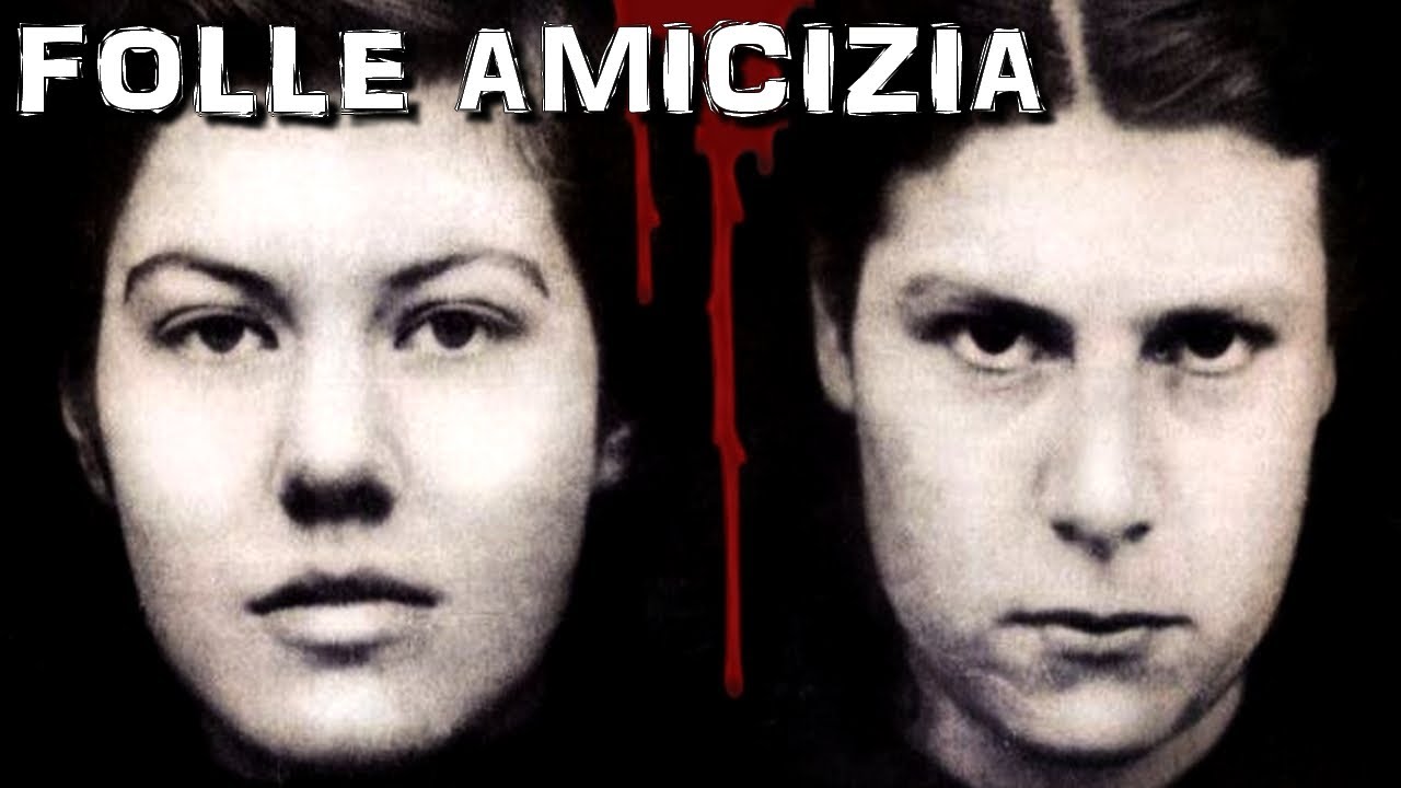 FOLLE AMICIZIA - IL CASO DI PAULINE PARKER E JULIET HULME