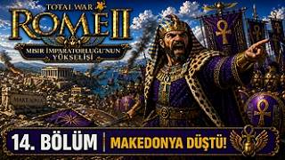 Total War: Rome II – Mısır İmparatorluğu’nun Yükselişi | 14. Bölüm – Makedonya Düştü!