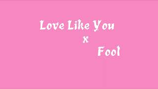 Love Like You x Fool (READ THE DESC)