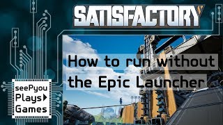 How to play Satisfactory without the Epic Launcher