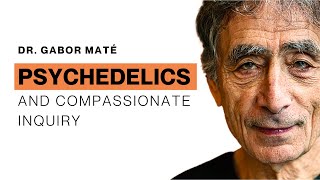 Dr. Gabor Maté | Psychedelics and Compassionate Inquiry
