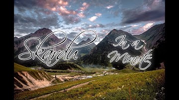 Skardu in a Minute | Timelapses