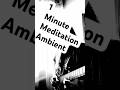Ambient Guitar 1 Minute Meditation #ambient
