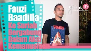 Fauzi Baadilla Ke Suriah Bergabung Dalam Aksi Kemanusiaan