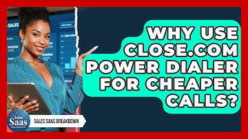 Why Use Close.com Power Dialer For Cheaper Calls? - Sales Saas Breakdown
