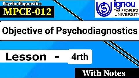 MPCE-012 | Lesson-05 | Objective of Psychodiagnostics, With Notes | M.A Psychology IGNOU University