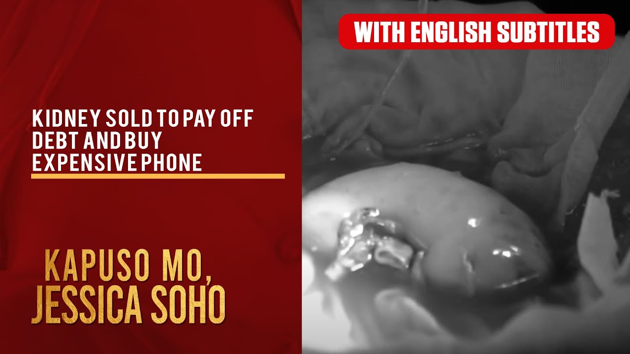 Kidney sold to pay off debt and buy expensive phone (with English subs) | Kapuso Mo, Jessica Soho