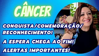 CÂNCER ♋️ Conquista/Reconhecimento/Comemoração•A Espera Acabou•Alertas Importantes