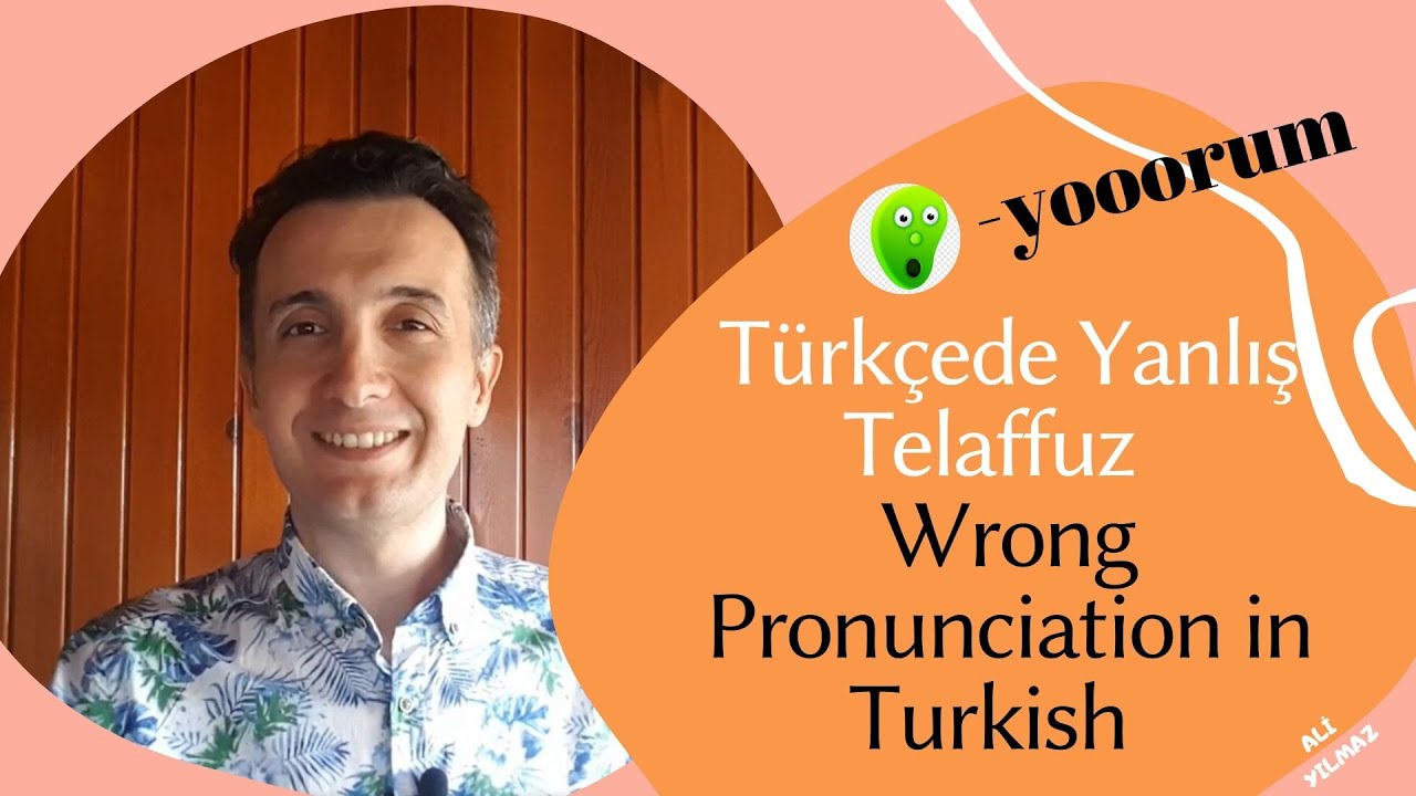 Türkçede Yanlış Telaffuz / Wrong Pronunciation in Turkish  -yooor