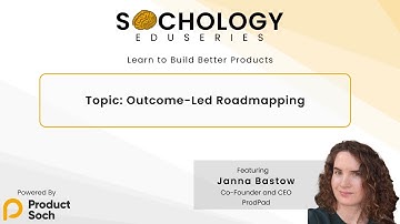Sochology - Outcome-Led Roadmapping - Janna Bastow