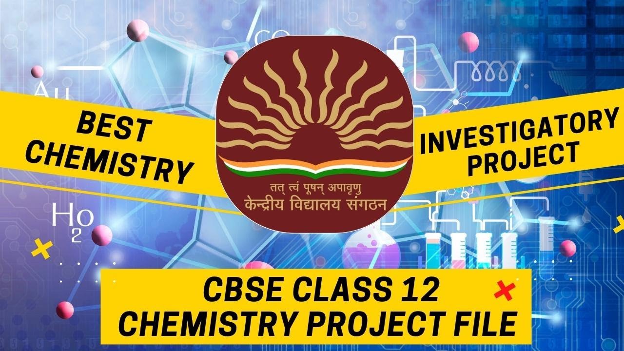 Best Chemistry Investigatory Project File For Class 12 CBSE Students