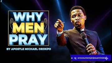 WHY MEN PRAY BY APOSTLE MICHAEL OROKPO