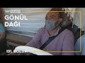 Gönül Dağı 131. Bölüm - Mustafa Yakut