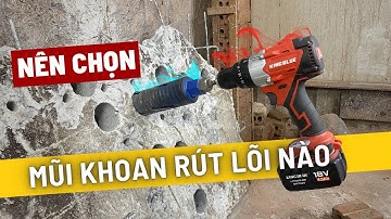 Nên Chọn Mũi Khoan Rút Lõi Nào Để Phù Hợp Với Công Việc Của Anh Em ?