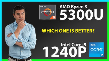 AMD Ryzen 3 5300U vs INTEL Core i5 1240P Technical Comparison