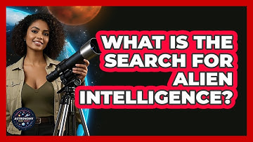 What Is The Search For Alien Intelligence? - Astronomy Made Simple