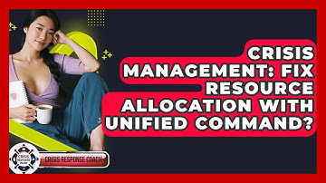 Crisis Management: Fix Resource Allocation With Unified Command? - Crisis Response Coach