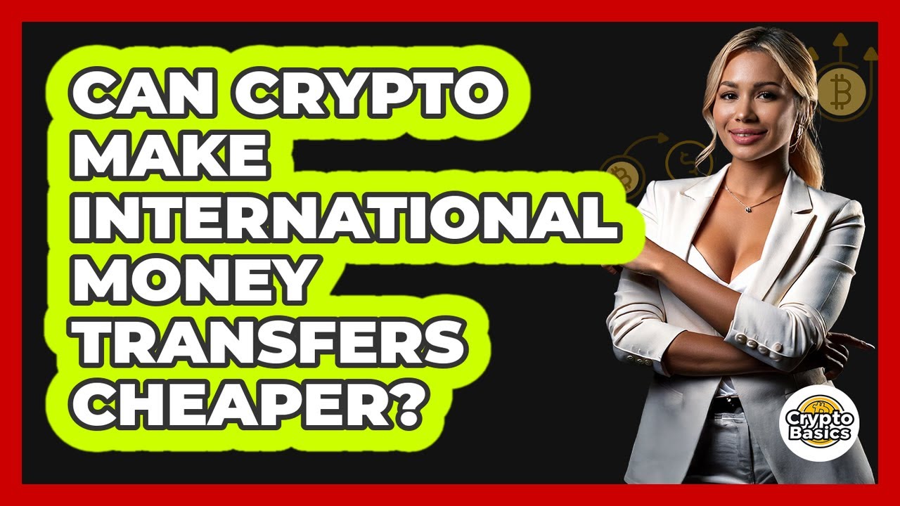 Can Crypto Make International Money Transfers Cheaper? - CryptoBasics360.com