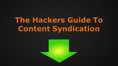Content Syndication | Hackers Guide To Content Syndication