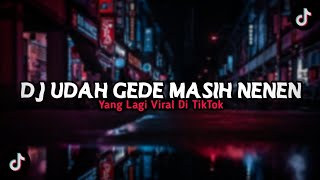 DJ UDAH GEDE MASIH NENEN VIRAL TIKTOK | YANG LAGI VIRAL DI TIKTOK 2022 NIH‼️... | DJ MENGKANE VIRAL❗