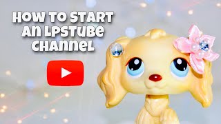 How to Start an LpsTube Channel (all the tips you’ll ever need)