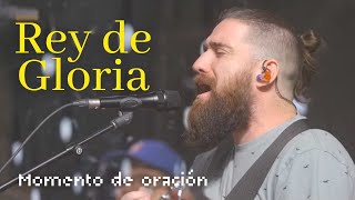 Video thumbnail of "Rey de Gloria (Momento de oración) - UPPERROOM ft. Lucas Conslie"