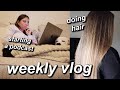 DOING HAIR FOR THE FIRST TIME IN MONTHS &amp; I STARTED A PODCAST!! | WEEKLY VLOG