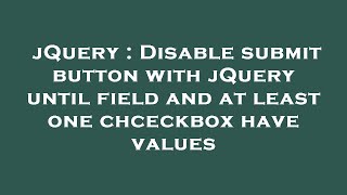 jQuery : Disable submit button with jQuery until field and at least one chceckbox have values