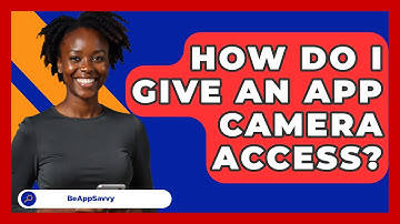 How Do I Give An App Camera Access? - Be App Savvy