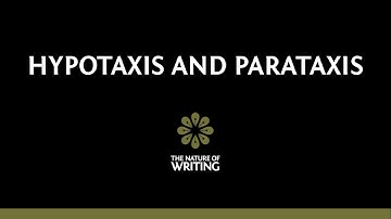 Hypotaxis and Parataxis | Sentence Structure | The Nature of Writing