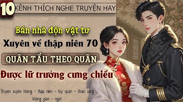 Tập 10 - Bán nhà độn vật tư xuyên về thập niên 70 quân tẩu theo quân được lữ trưởng cưng chiều