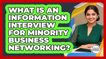 What Is An Information Interview For Minority Business Networking?