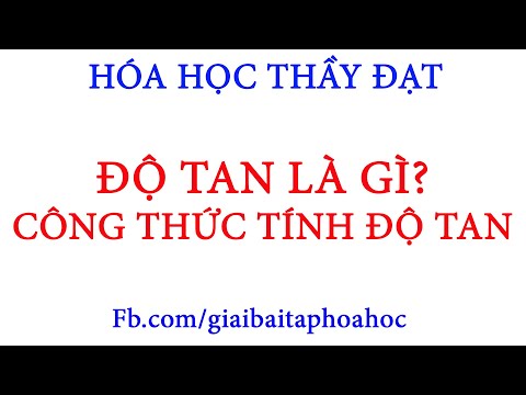 Video ĐỘ TAN là gì? Công thức tính ĐỘ TAN? Mối quan hệ giữa... - youtube