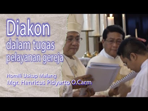 DIAKON dalam TUGAS PELAYANAN GEREJA. Homili Uskup Malang, Tahbisan Diakon, 28 Pebruari 2019