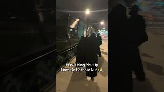😂🙏 POV: TRYING PICKUP LINES ON CATHOLIC NUNS