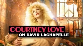 Courtney Love on David LaChapelle