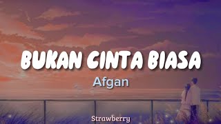 Afgan - Bukan Cinta Biasa (Lirik)🎶