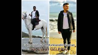 Edirneli Umut Feat Kırklarelili Sercan SULTAN GELİNİM 2022 Resimi