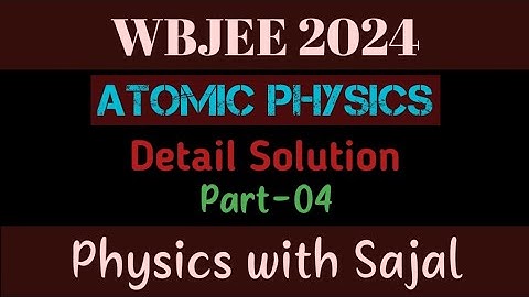 WBJEE PHYSICS PYQ SOLUTION|| ATOMIC PHYSICS|| PART-04
