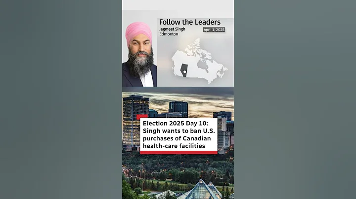 Election 2025 Day 10: Singh wants to ban U.S. purchases of Canadian health-care facilities