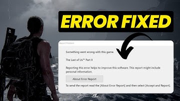 Fix ‘Something Went Wrong With This Game’ Error – Last of Us Part II Remastered PC