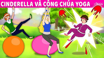 Cinderella và Công Chúa Yoga | Truyện cổ tích Việt Nam | Phim hoạt hình cho trẻ em