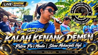 KALAH KENANG DEMEN - VOC : FAHMI ZEIN | PUTRA PA'I MUDA | SHOW MEKARJATI HGL